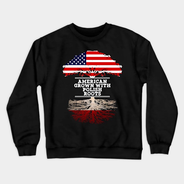 American Grown With Polish Roots - Gift for Polish From Poland Crewneck Sweatshirt by Country Flags